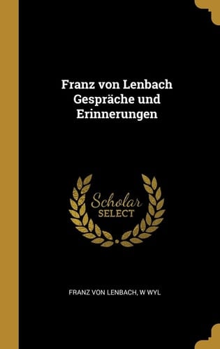 Franz Von Lenbach Gespräche und Erinnerungen
