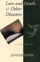 Love and Death, & Other Disasters: Stories 1977-1995