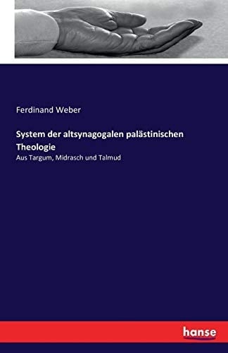 System der altsynagogalen palästinischen Theologie Aus Targum, Midrasch und Talmud
