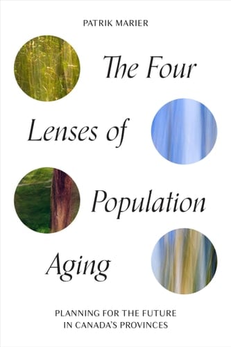 The Four Lenses of Population Aging Planning for the Future in Canada's Provinces