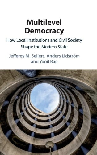 Multilevel Democracy How Local Institutions and Civil Society Shape the Modern State