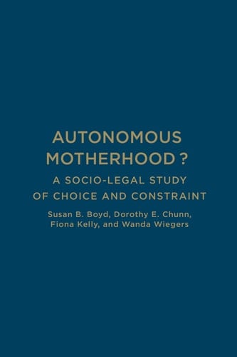 Autonomous Motherhood? A Socio-Legal Study of Choice and Constraint