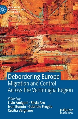 Debordering Europe Migration and Control Across the Ventimiglia Region