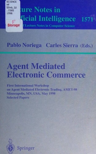 Agent Mediated Electronic Commerce First International Workshop on Agent Mediated Electronic Trading, AMET'98, Minneapolis, MN, USA, May 10th, 1998 Selected Papers