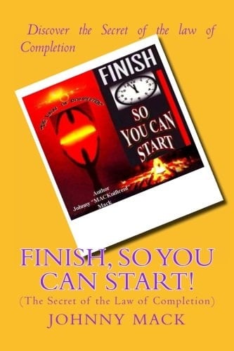 FINISH, So You Can Start! The Secret of the Law of Completion