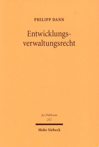 Entwicklungsverwaltungsrecht Theorie und Dogmatik des Rechts der Entwicklungszusammenarbeit, untersucht am Beispiel der Weltbank, der EU und der Bundesrepublik Deutschland