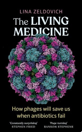 The Living Medicine The remarkable history of a life-saving cure and how it will rescue us when antibiotics fail