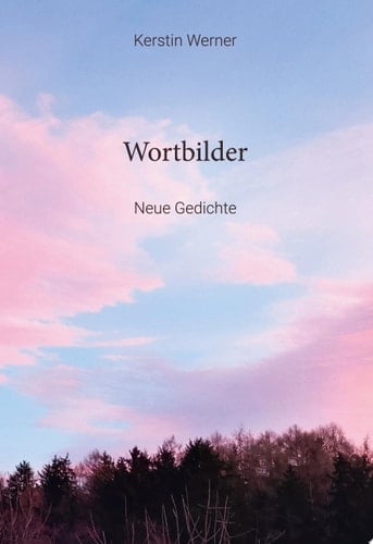 Wortbilder Neue Gedichte