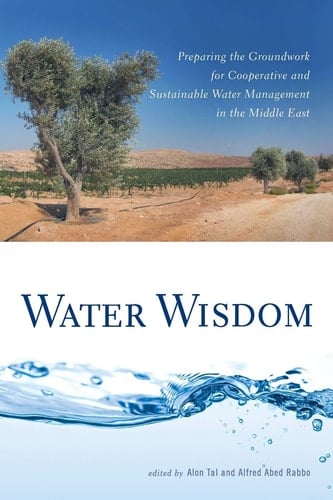 Water Wisdom Preparing the Groundwork for Cooperative and Sustainable Water Management in the Middle East