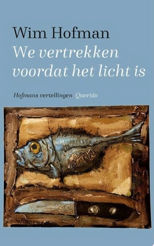 We vertrekken voordat het licht is Hofmans vertellingen