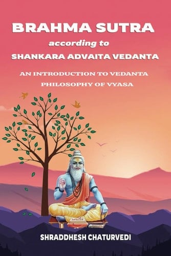 BRAHMA SUTRA ACCORDING TO SHANKARA ADVAITA VEDANTA: An Introduction to Vedanta Philosophy of Vyasa