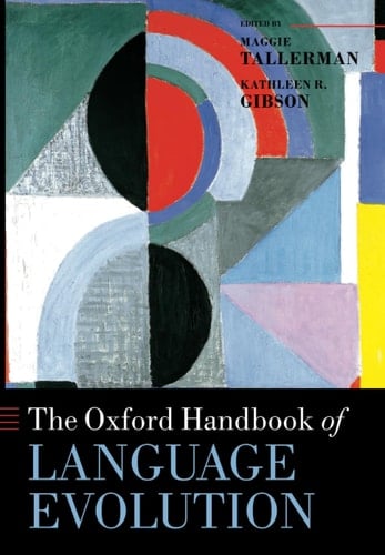 The Oxford Handbook of Language Evolution (Oxford Handbooks)