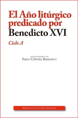 El año litúrgico predicado por Benedicto XVI : ciclo A