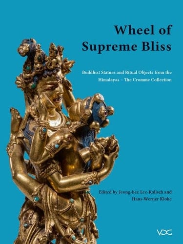 Wheel of Supreme Bliss Buddhist Statues and Ritual Objects from the Himalayas - the Cromme Collection