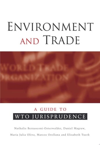 Environment and Trade A Guide to WTO Jurisprudence