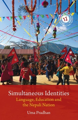 Simultaneous Identities: Language, Education, and Nationalism in Nepal Language, Education, and Nationalism in Nepal