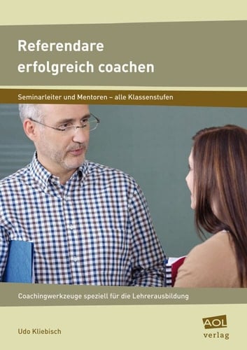 Referendare erfolgreich coachen Coaching-Werkzeuge speziell für die Lehrerausbildung (Alle Klassenstufen)