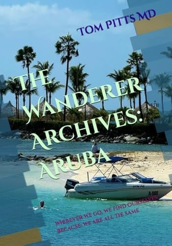 The Wanderer Archives: Aruba: Wherever we go, we find ourselves because: we are all the same