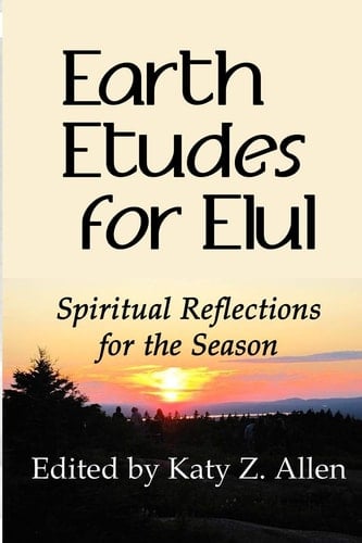 Earth Etudes for Elul Spiritual Reflections for the Season