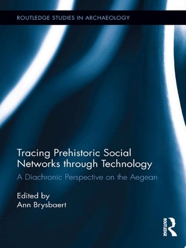 Tracing Prehistoric Social Networks through Technology A Diachronic Perspective on the Aegean