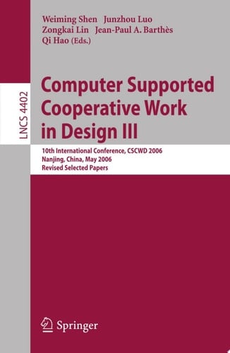 Computer Supported Cooperative Work in Design III 10th International Conference, CSCWD 2006, Nanjing, China, May 3-5, 2006, Revised Selected Papers