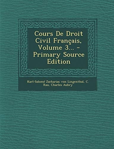 Cours de Droit Civil Français, Volume 3... - Primary Source Edition