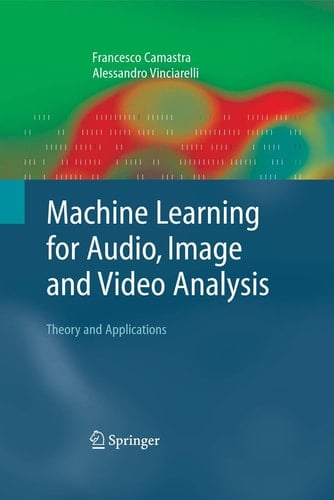 Machine Learning for Audio, Image and Video Analysis Theory and Applications