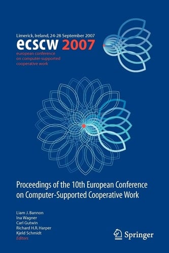 ECSCW 2007 Proceedings of the 10th European Conference on Computer-Supported Cooperative Work, Limerick, Ireland, 24-28 September 2007