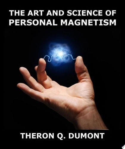 The Art And Science Of Personal Magnetism