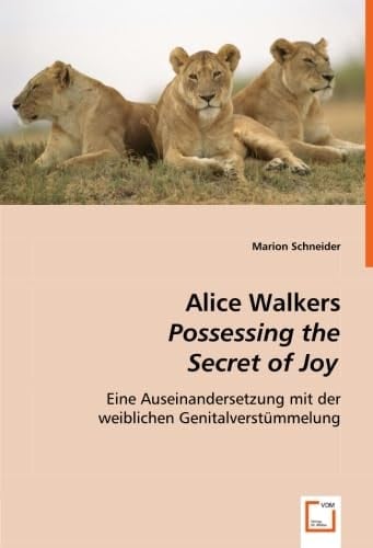 Alice Walkers Possessing the Secret of Joy: Eine Auseinandersetzung mit der weiblichen Genitalverstümmelung (German Edition)