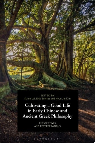 Cultivating a Good Life in Early Chinese and Ancient Greek Philosophy