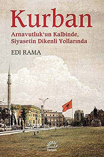 Kurban Arnavutluk'un kalbinde, siyasetin dikenli yolları