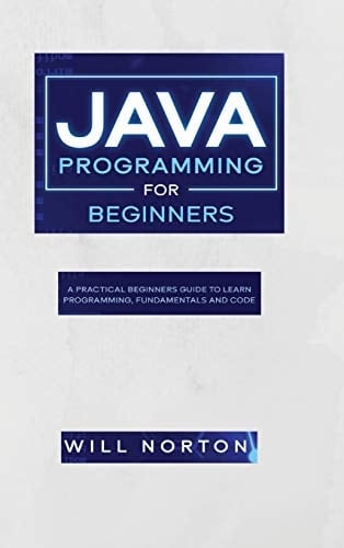 Java Programming for Beginners A Practical Beginners Guide to Learn Java Programming, Fundamentals and Code