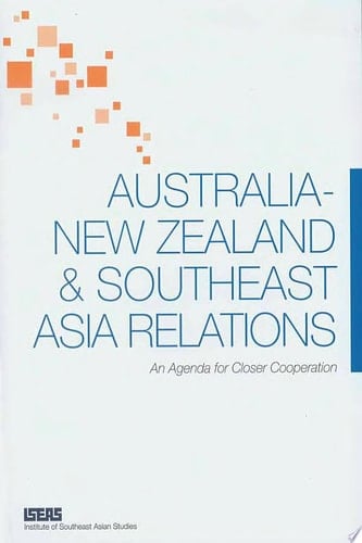 Australia-New Zealand & Southeast Asia Relations An Agenda for Closer Cooperation