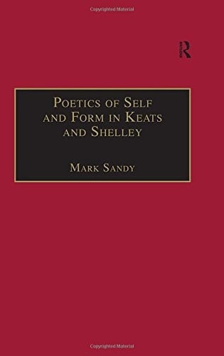 Poetics of Self and Form in Keats and Shelley: Nietzschean Subjectivity and Genre (The Nineteenth Century Series)