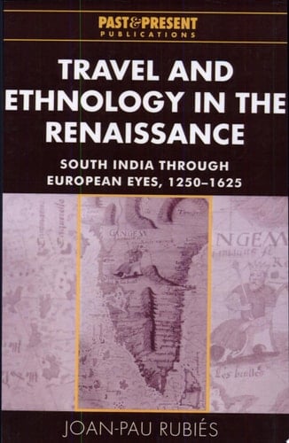 Travel and Ethnology in the Renaissance South India Through European Eyes, 1250-1625