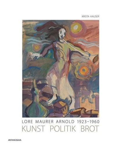 Lore Maurer Arnold 1923-1960 Kunst politik Brot