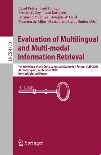 Evaluation of Multilingual and Multi-modal Information Retrieval 7th Workshop of the Cross-Language Evaluation Forum, CLEF 2006, Alicante, Spain, September 20-22, 2006, Revised Selected Papers
