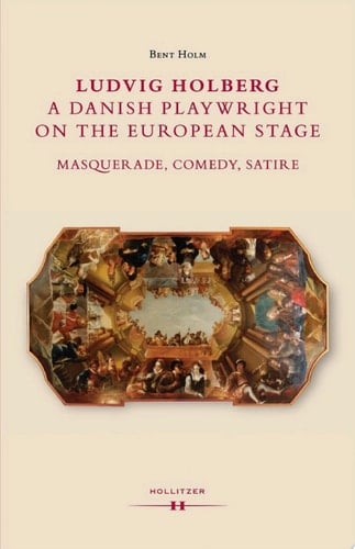 Ludvig Holberg, a Danish Playwright on the European Stage Masquerade, Comedy, Satire