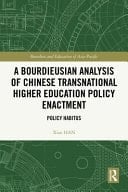 A Bourdieusian Analysis of Chinese Transnational Higher Education Policy Enactment Policy Habitus