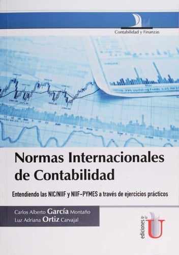 Normas internacionales de contabilidad entendiendo las NIC/NIIF y NIIF-PYMES a través de ejercicios prácticos