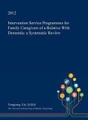 Intervention Service Programmes for Family Caregivers of a Relative with Dementia A Systematic Review