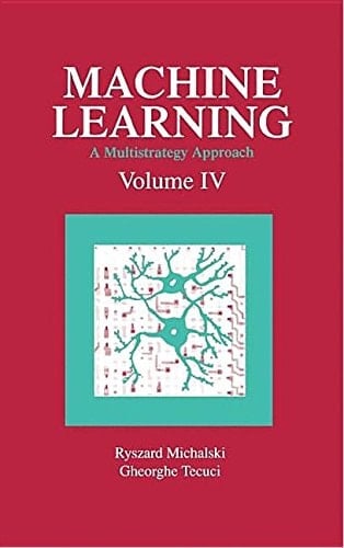 Machine Learning A Multistrategy Approach, Volume IV