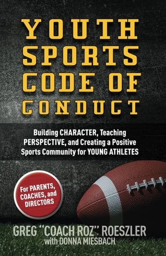 Youth Sports Code of Conduct Building Character, Teaching Perspective, and Creating a Positive Sports Community for YOUNG ATHLETES
