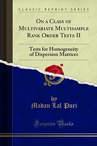 On a Class of Multivariate Multisample Rank Order Tests II Tests for Homogeneity of Dispersion Matrices (Classic Reprint)