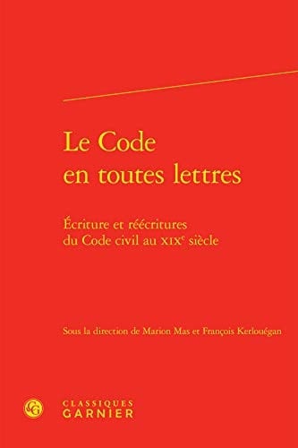 Le Code en toutes lettres écritures et réécritures du Code civil au XIXe siècle