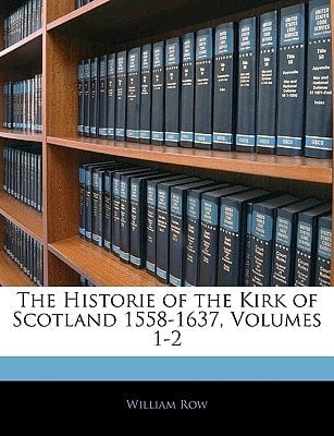 The Historie of the Kirk of Scotland 1558-1637, Volumes 1-2