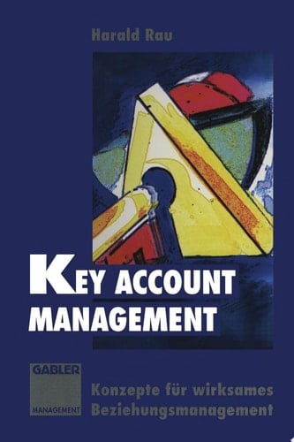 Key Account Management Konzepte für wirksames Beziehungsmanagement