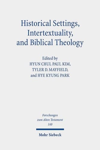 Historical Settings, Intertextuality, and Biblical Theology Essays in Honor of Marvin A. Sweeney