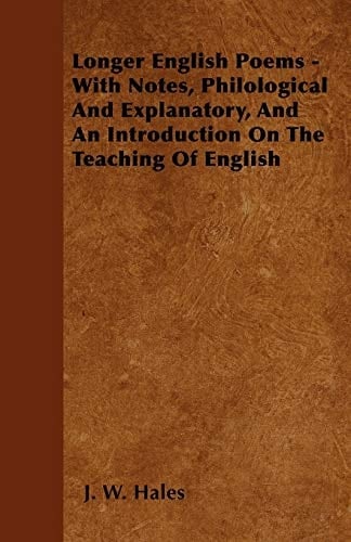Longer English Poems - With Notes, Philological and Explanatory, and an Introduction on the Teaching of English